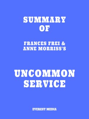 cover image of Summary of Frances Frei & Anne Morriss's Uncommon Service